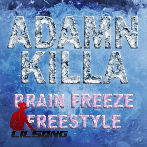 Adamn Killa - Brain Freeze Freestyle